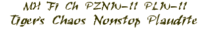 Fi CH PZNW-11 PLW-11 Tiger's Chaos Nonstop Plaudite