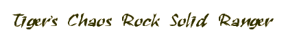 Tiger's Chaos Rock Solid Ranger